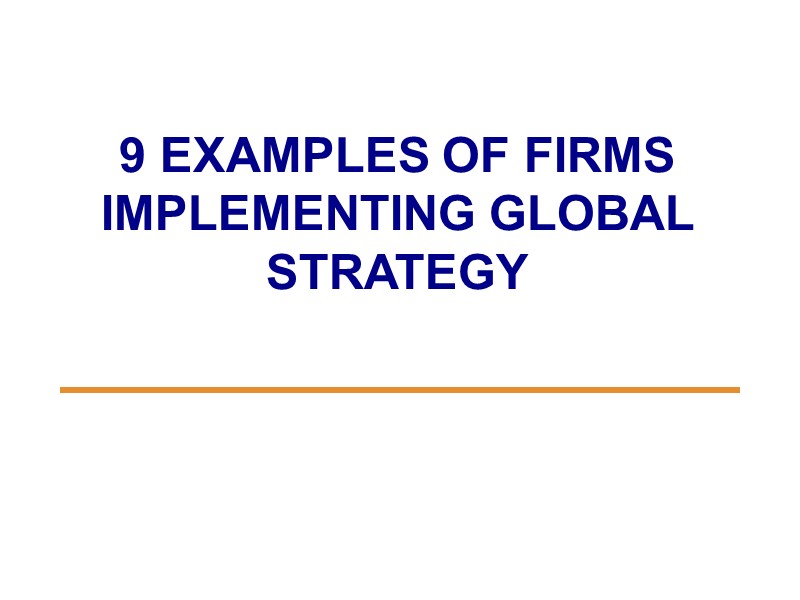 9 EXAMPLES OF FIRMS IMPLEMENTING GLOBAL STRATEGY